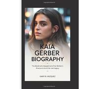KAIA GERBER BIOGRAPHY: The Model Who Stepped Out of Her Mother's Shadow to Build Her Own Legacy