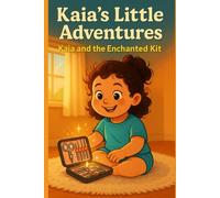 KAIA: Kaia and the Enchanted Kit children’s book (Kaia’s little adventures)