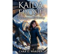 Kaida Frost: Little Dragon, Big Destiny: A fun, warm, and magical Christmas adventure: 5 (Frosternal Series)