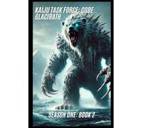 Kaiju Task Force: Code Glacirath Season One Book 2 (Kaiju Task Force Season One)