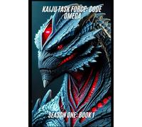 Kaiju Task Force: Code Omega Season One Book One (Kaiju Task Force Season One)