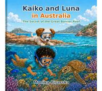 Kaiko and Luna in Australia: The Secret of the Great Barrier Reef (Kaiko y Luna Adventuras)