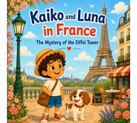 Kaiko and Luna in France: The Mystery of the Eiffel Tower (Kaiko and Luna in Europe)