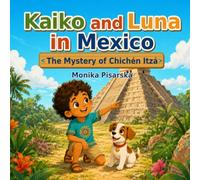 Kaiko and Luna in Mexico: The Mystery of Chichén Itzá (Kaiko y Luna Adventuras)