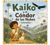 Kaiko y el Còndor de las Nubes Colombia: Colombia (Kaiko y Luna Adventuras)