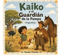 Kaiko y el Guardián de la Pampa Argentina: Kaiko y el Guardián de la Pampa Agentina (Kaiko y Luna Adventuras)