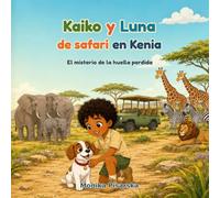 Kaiko y Luna de safari en Kenia: El misterio de la huella perdida (Kaiko y Luna Adventuras)