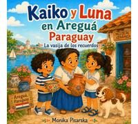 Kaiko y Luna en Areguá Paraguay: La vasija de los recuerdos (Kaiko y Luna Adventuras)