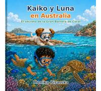 Kaiko y Luna en Australia: El secreto de la Gran Barrera de Coral (Kaiko y Luna Adventuras)