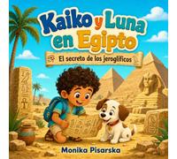 Kaiko y Luna en Egipto: El secreto de los jeroglíficos (Kaiko y Luna Adventuras)