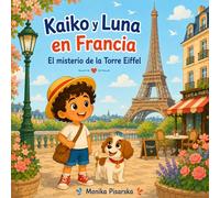 Kaiko y Luna en Francia: El misterio de la Torre Eiffel (Kaiko y Luna por Europa)