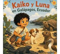 Kaiko y Luna en Galápagos, Ecuador: Una aventura mágica por las islas (Kaiko y Luna Adventuras)