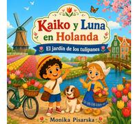 Kaiko y Luna en Holanda: El jardín de los tulipanes (Kaiko y Luna por Europa)
