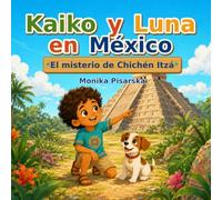 Kaiko y Luna en México: El misterio de Chichén Itzá (Kaiko y Luna Adventuras)
