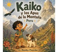 Kaiko y Luna en Perú: Kaiko y los Apus de la Montaña (Kaiko y Luna Adventuras)