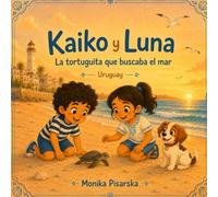 Kaiko y Luna la tortuguita que buscaba el mar Uruguay: Kaiko y Luna la tortuguita que buscaba el mar Uruguay (Kaiko y Luna Adventuras)