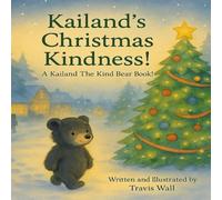 Kailand’s Kind Christmas: A Kailand The Kind Bear Book