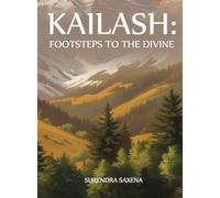 Kailash: FOOTSTEPS TO THE DIVINE: A Lifelong Search for Meaning