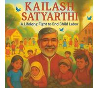 Kailash Satyarthi - A Life Long Fight To End Child Labor: Kailash Satyarthi Book for kids | "An Inspirational Children's Story of Kailash Satyarthi | ... Values book (who was books series for kids)