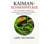 Kaiman-Echsenpflege: Der vollständige Leitfaden zu Lebensraum, Fütterung, Gesundheit, Haltung und Verhalten