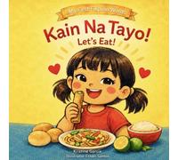 Kain Na Tayo!: Let’s Eat! A Tagalog-English Filipino Food Picture Book (My First Filipino Words)