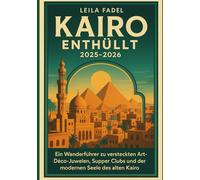 Kairo enthüllt 2025-2026: Ein Wanderführer zu versteckten Art-Déco-Juwelen, Supper Clubs und der modernen Seele des alten Kairo
