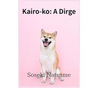 Kairo-ko: A Dirge - Soseki Natsume’s Japanese Arthurian Romance: A Poetic Tale of Lancelot, Love, and Fate Reimagined in Meiji-Era Japan