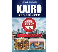 KAIRO REISEFÜHRER 2025-2026: Entdecken Sie das historische koptische Kairo, Khan El-Khalili und die Zitadelle von Saladin