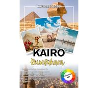 KAIRO REISEFÜHRER 2026: Dein verlässlicher Begleiter für bedeutungsvolle Reisen, echte menschliche Verbindungen und Erinnerungen, die dich lange nach jedem Abenteuer begleiten