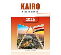 KAIRO REISEFÜHRER 2026: Eine Stadt, die niemals schläft, voller Farben und Seele.