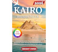 KAIRO REISEFÜHRER 2026: Entdecken Sie antike Pyramiden, lebendige Geschichte, lokale Märkte, das islamische Kairo, Erlebnisse auf dem Nil und praktische Reisetipps.