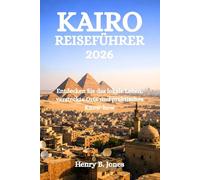 KAIRO REISEFÜHRER 2026: Entdecken Sie das lokale Leben, versteckte Orte und praktisches Know-how