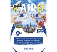 Kairo Reiseführer 2026: Entdecken Sie die antiken Wunder Ägyptens mit Reiserouten, kulinarischen Tipps und Insider-Informationen, um Geld zu sparen und stressfreie, unvergessliche Reisen zu genießen