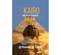 Kairo Reiseführer 2026: Entdecken Sie historische Sehenswürdigkeiten, lebendige Kultur, lokale Geheimnisse und Insidertipps, um das Herz Ägyptens zu erkunden