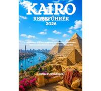 KAIRO REISEFÜHRER 2026: Ihr perfekter Begleiter zu zeitlosen Monumenten, pulsierenden Märkten und authentischem ägyptischem Lebensgefühl