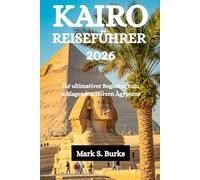 KAIRO REISEFÜHRER 2026: Ihr ultimativer Begleiter zum schlagenden Herzen Ägyptens
