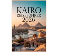 KAIRO REISEFÜHRER 2026: Ihr unverzichtbarer Leitfaden für den Besuch der Basarpyramiden