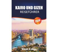 KAIRO UND GIZEH REISEFÜHRER 2026: Entdecken Sie pharaonische Monumente, Basarmärkte und ägyptische Museen im Norden Ägyptens