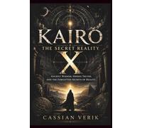 Kairo X The secret Reality: Ancient Wisdom, Hidden Truths and the forgotten Secrets of Reality
