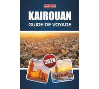 KAIROUAN GUIDE DE VOYAGE 2026: Découvrez des sites historiques, le patrimoine culturel, la cuisine locale et des conseils de voyage pratiques dans le centre de la Tunisie