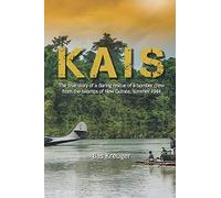 KAIS: A true story of a daring rescue in the swamps of New Guinea, summer 1944