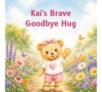 Kai's Brave Goodbye: children's book, Gentle Story about Separation Anxiety, Building Confidence, and Starting Childcare or Preschool, gift book for parents and teachers