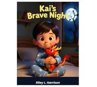 Kai's Brave Night: A Bedtime Story About Being Brave in the Dark (Brave Night Series by Riley L. Harrison)