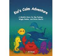 Kai's Calm Adventure: A Mindful Story for Big Feelings, Wiggly Bodies, and Brave Hearts