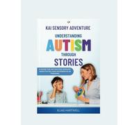 Kai's Sensory Adventures: Understanding Autism through Stories: A Guide for navigating Sensory Sensitivities and Differences in Thinking