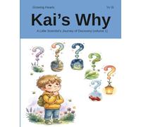 Kai's Why: A Little Scientist's Journey of Discovery (Volume 1) (Growing Hearts)