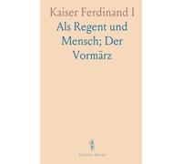 Kaiser Ferdinand I: Als Regent und Mensch; Der Vormärz