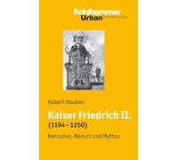 Kaiser Friedrich II. (1194-1250): Herrscher, Mensch, Mythos: BD 618 (Urban-taschenbuecher, 618)