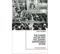 Kaiser, Hitler and the Jewish Department Store, The: The Reich's Retailer