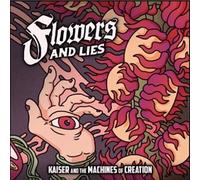 Kaiser & The Machine Of Creation - Flowers And Lies